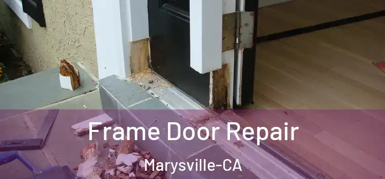  Frame Door Repair Marysville-CA
