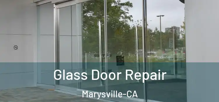 Glass Door Repair Marysville-CA