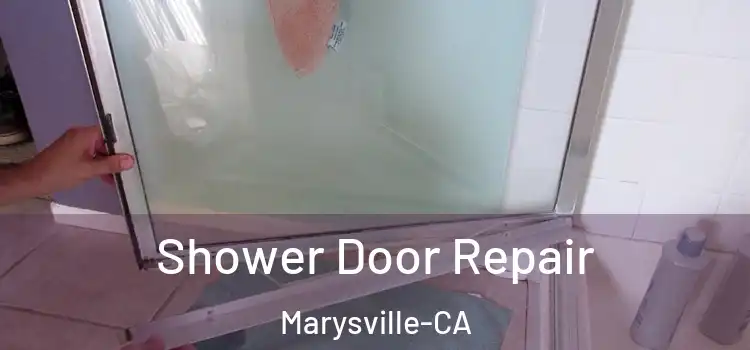  Shower Door Repair Marysville-CA